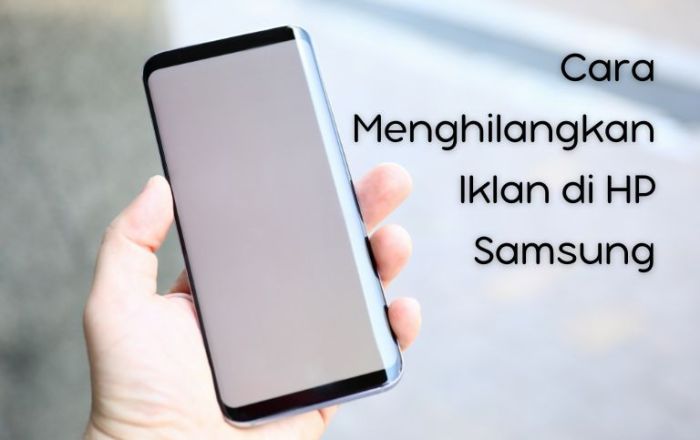 Cara Mengatasi Iklan Berlebihan pada Ponsel Samsung