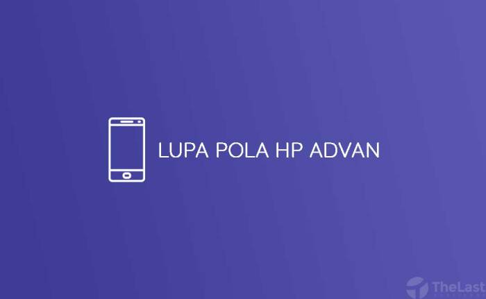 Cara Mudah Membuka Pola HP Advan yang Terkunci