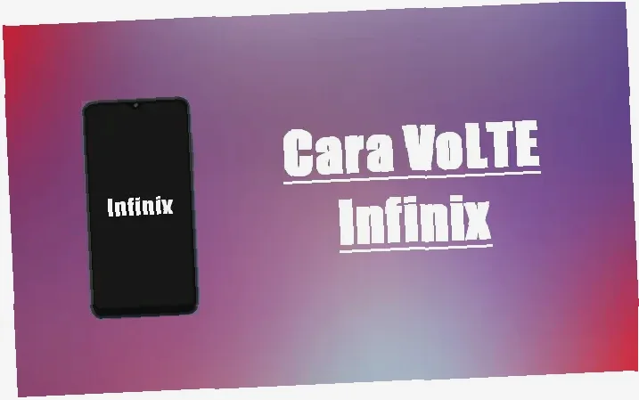 Gak Mau Ketinggalan? Cara Aktifkan Volte Infinixmu Sekarang Juga!