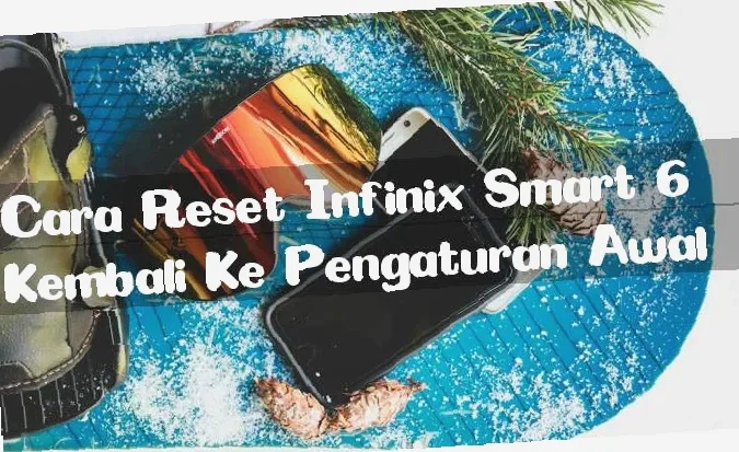 Rahasia Cara Flash Infinix Smart 6 Anti Ribet! Gak Ribet, Cepat & Aman!