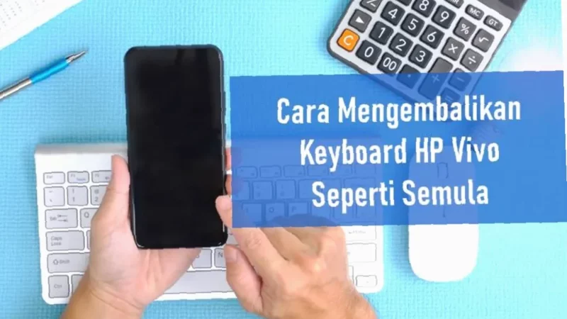 Keyboard Infinix Rusak?  Gampang Banget Kembalikan ke Aslinya!
